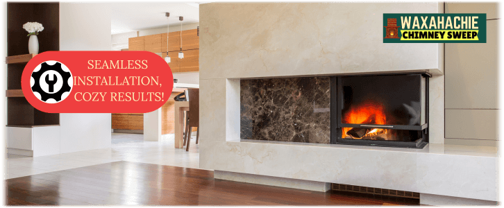 Fireplace Installation Waxahachie TX